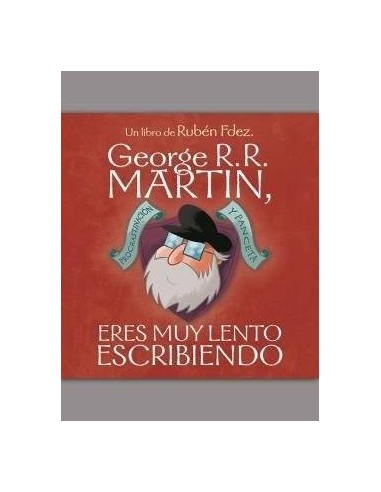 GEORGE R. R. MARTIN, ERES MUY LENTO ESCRIBIENDO