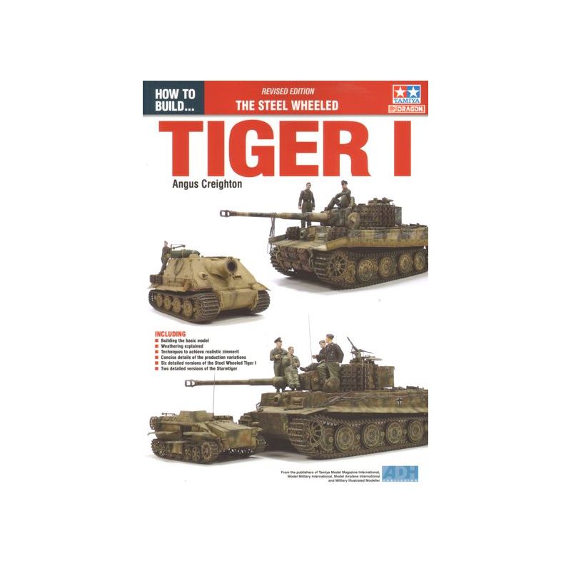 Créative Collection look soigné: Comment construire... Édition révisée !! Steel Wheeled Pz.Kpfw.VI Tiger I de Tamiya par Angus Creighton [code ADH ADH001]